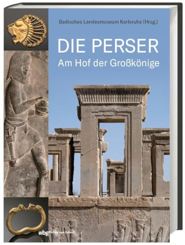 Die Perser: Am Hof der Großkönige