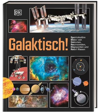 Galaktisch!: Spektakuläre Bilder von Galaxien, Raumsonden, Eisgiganten und Roten Riesen. Der Sternenhimmel ganz nah. Für Kinder ab 9 Jahren