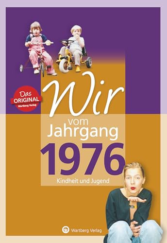 Wir vom Jahrgang 1976 - Kindheit und Jugend - Geschenkbuch zum 50. Geburtstag - Jahrgangsbuch mit Geschichten, Fotos und Erinnerungen mitten aus dem Alltag (Jahrgangsbände)
