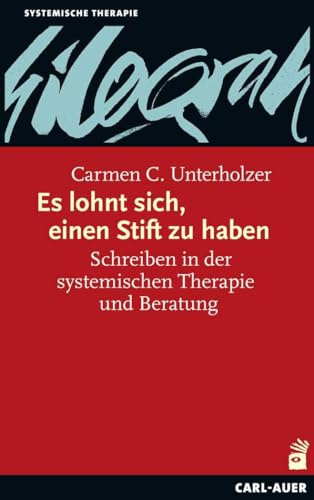 Es lohnt sich, einen Stift zu haben: Schreiben in der systemischen Therapie und Beratung (Systemische Therapie und Beratung)