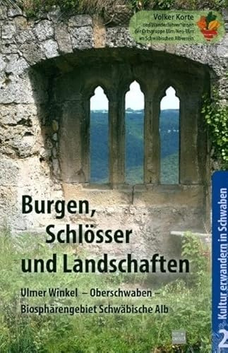 Burgen, Schlösser und Landschaften: im Ulmer Winkel, im Ulmer Biosphärengebiet Schwäbische Alb, in Oberschwaben (Kultur erwandern in Schwaben)