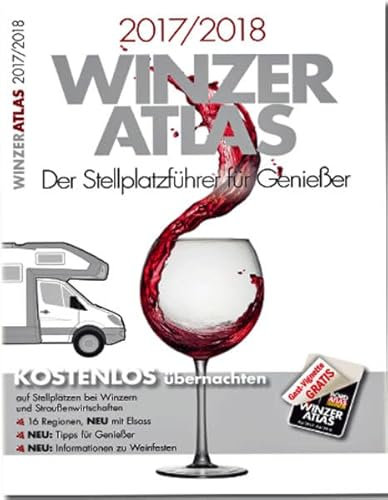 WINZERATLAS 2017/2018: Der Stellplatzführer für Genießer: Der Stellplatzführer für Genießer. Kostenlos übernachten auf Stellplätzen bei Winzern und ... für Genießer. Informationen zu Weinfesten