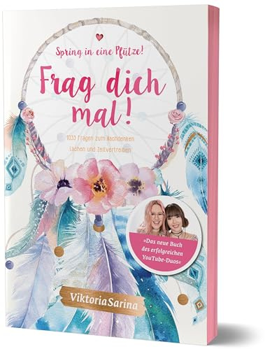 Spring in eine Pfütze! Frag dich mal!: 1033 Fragen zum Nachdenken, Lachen und Zeitvertreiben von Viktoria Sarina