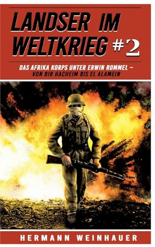 Landser im Weltkrieg 2: Das Afrika Korps unter Erwin Rommel – Von Bir Hacheim bis El Alamein (Landser im Weltkrieg – Erlebnisberichte in Romanheft-Länge, Band 2)