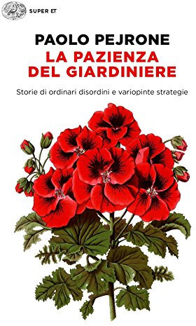 La pazienza del giardiniere. Storie di ordinari disordini e variopinte strategie