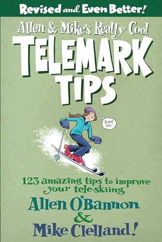 Allen & Mike's Really Cool Telemark Tips, Revised and Even Better!: 123 Amazing Tips To Improve Your Tele-Skiing