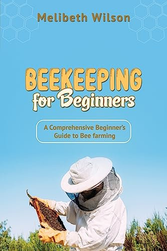 Beekeeping for Beginners: A Comprehensive Beginner's Guide to Bee farming