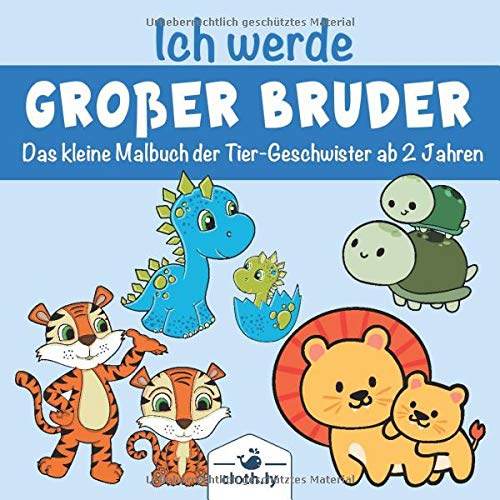 Ich werde Großer Bruder das kleine Malbuch der Tier-Geschwister ab 2 Jahren: Großer Bruder Buch für Jungen als tolles Geschenk für werdende Brüder, ... der Schwangerschaft und die Baby-Shower-Party