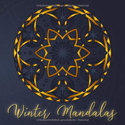 Winter Mandalas: 41 einzigartige, winterliche und weihnachtliche Mandalas für Kinder und Erwachsene zum Ausmalen und als Kopiervorlage