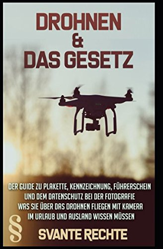 Drohnen und das Gesetz: Der Guide zu Plakette, Kennzeichnung, Führerschein und dem Datenschutz bei der Fotografie. Was Sie über das Drohnen fliegen mit Kamera im Urlaub und Ausland wissen müssen.