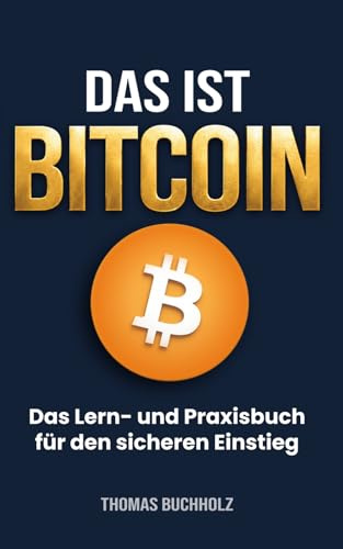 Das ist Bitcoin: Das Lern- und Praxisbuch für den sicheren Einstieg