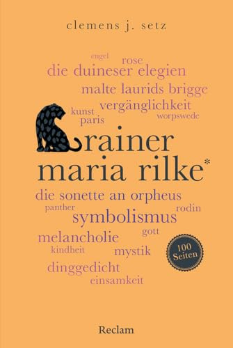 Rainer Maria Rilke. 100 Seiten: Ein einzigartiger Schlüssel zu Rilkes Leben und Werk: 20786