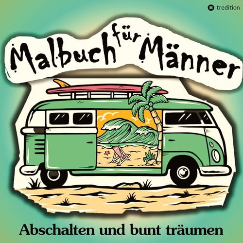 Malbuch für Männer - Für mehr Entspannung und gechillte Kreativität: Männermalbuch Anti-Stress Geschenkbuch Lustige Motive für den Mann (Männermalbücher)
