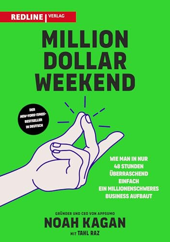 Million Dollar Weekend: Wie man in nur 48 Stunden überraschend einfach ein millionenschweres Business aufbaut. Vom Arbeitnehmer zum erfolgreichen Gründer in nur einem Wochenende