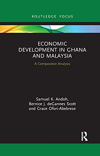 Economic Development in Ghana and Malaysia: A Comparative Analysis (Routledge Explorations in Development Studies)