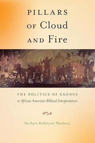Pillars of Cloud and Fire: The Politics of Exodus in African American Biblical Interpretation: 8 (Religion and Social Transformation)