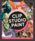 Beginner's Guide to Digital Painting in Clip Studio Paint: Featuring tutorials by expert professional artists