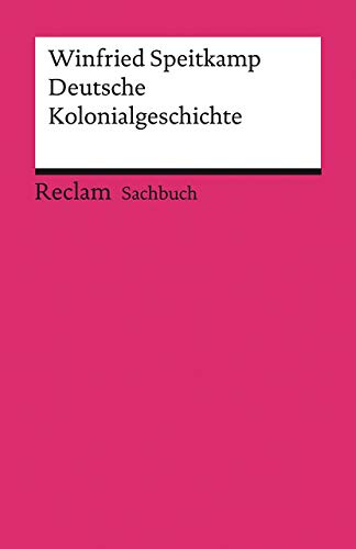 Deutsche Kolonialgeschichte: Speitkamp, Winfried – Grundlagen-Wissen Gesellschaft und Politik – 14096 (Reclams Universal-Bibliothek)