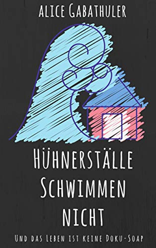 Hühnerställe schwimmen nicht: und das Leben ist keine Doku-Soap