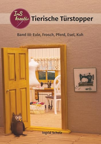 Tierische Türstopper: Band III: Eule, Frosch, Pferd, Esel, Kuh