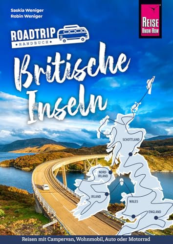 Reise Know-How Roadtrip Handbuch Britische Inseln: Routen, Stellplätze und Infos für die große Tour durch England, Schottland, Wales, Irland und Nordirland (Reiseführer)