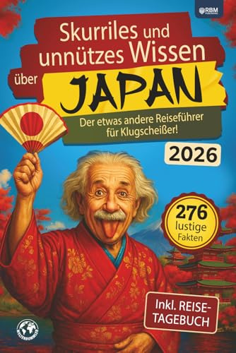 Skurriles und unnützes Wissen über Japan: Der etwas andere Japan Reiseführer für Klugscheißer mit 276 lustigen und absurden Fakten I inkl. Reisetagebuch I Lustiges Japan Geschenk