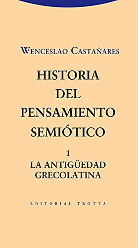 Historia Del Pensamiento Semiótico 1: La Antigüedad grecolatina (EStructuras y Procesos.Filosofía)