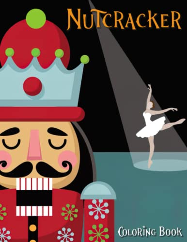 Nutcracker Coloring Book: Merry Christmas Holiday Coloring Pages With Wonderful Illustrations For All Ages To Have Fun And Color