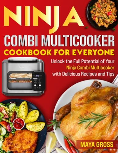Ninja Combi Multicooker Cookbook for Everyone: Unlock the Full Potential of Your Ninja Combi Multicooker with Delicious Recipes and Tips