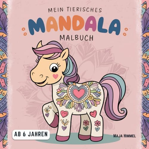 Mein Tierisches Mandala Malbuch für Mädchen, Jungs, Kinder und Teenager ab 6 Jahren: 50 Tiermandalas (Pferd, Panda, Pony, Katze, Hund u.a.) | Das ideale Geschenk zum Entspannen und Lernen