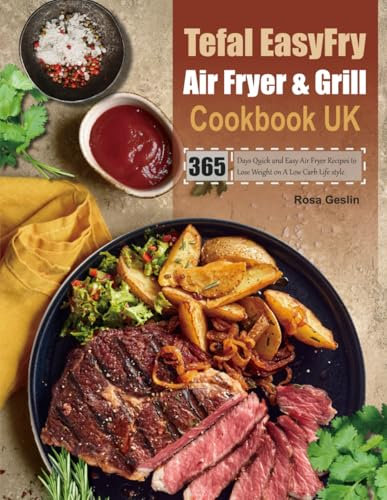Tefal EasyFry Air Fryer & Grill Cookbook UK: 365 Days Quick and Easy Air Fryer Recipes to Lose Weight on A Low Carb Life style.