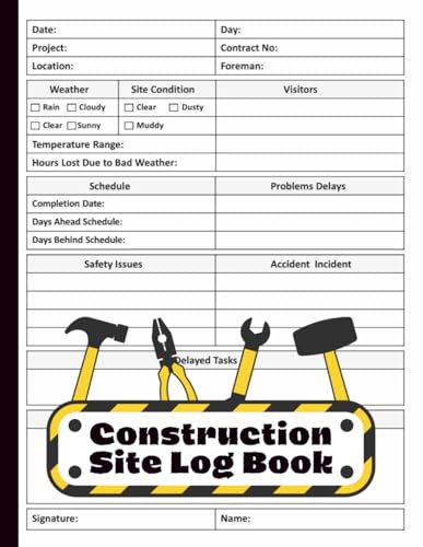 Daily Construction Site Log Book: Job Site Project Management Report for Recording Workforce, Tasks, Schedules, Equipment, and Daily Activities | ... contractor supplies | construction tools.