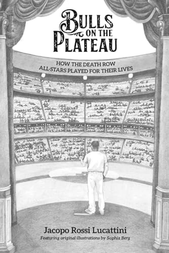 Bulls on the Plateau: How the Death Row All-Stars Played for Their Lives (A Historical Baseball Novel)
