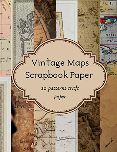 Maps Vintage Scrapbook 20 one sided Patterns Craft Paper: Endpaper ,Travel Map Sheets , Decorative Paper ,Book Binding