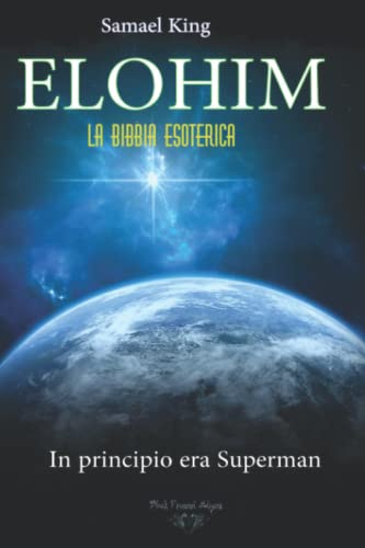 ELOHIM. La Bibbia Esoterica: In Principio era Superman: 1