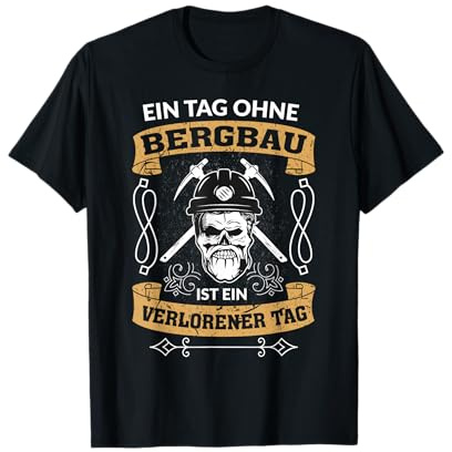 Ein Tag Ohne Bergbau Ist Ein Verlorener Tag Bergmann T-Shirt