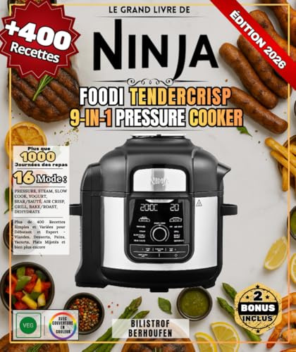 Le Grand Livre de Ninja Foodi TenderCrisp 9-in-1 Pressure Cooker Plus de 400 Recettes Simples et Variées pour Débutant et Expert - Viandes, Desserts, Pains, Yaourts, Plats Mijotés et bien plus encore