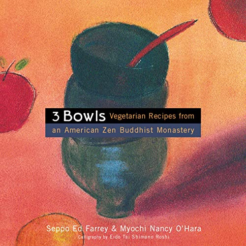 3 Bowls: Vegetarian Recipes from an American Zen Buddhist Monastery – Deftly Creative Specialties, Simple to Prepare