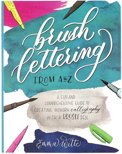Brush Lettering from A to Z: A Fun and Comprehensive Guide to Creating Modern Calligraphy with a Brush Pen
