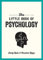 The Little Book of Psychology: An Introduction to the Key Psychologists and Theories You Need to Know