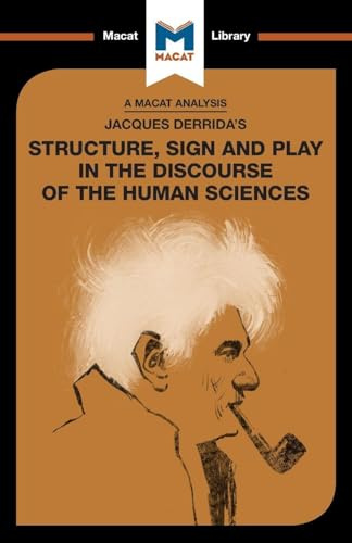 An Analysis of Jacques Derrida's Structure, Sign, and Play in the Discourse of the Human Sciences (The Macat Library)