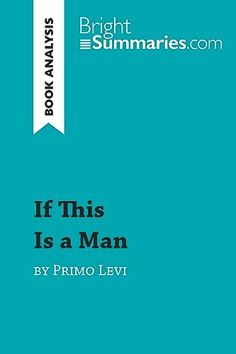 If This Is a Man by Primo Levi (Book Analysis): Detailed Summary, Analysis and Reading Guide