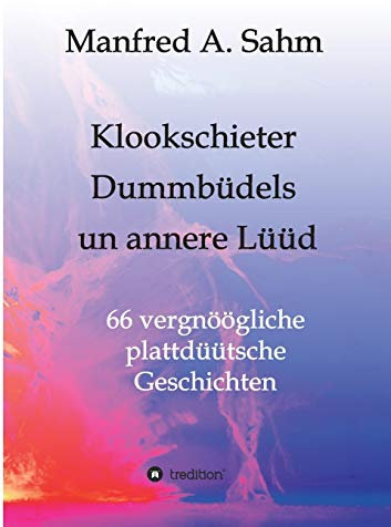 Klookschieter, Dummbüdels un annere Lüüd: 66 vergnöögliche plattdüütsche Geschichten