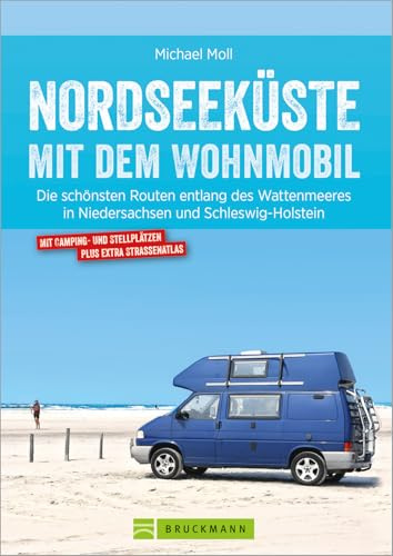 Wohnmobilführer Deutschland – Nordseeküste mit dem Wohnmobil: Die schönsten Routen entlang des Wattenmeeres in Niedersachsen und Schleswig-Holstein. Mit Tipps zu Stellplätzen und GPS-Daten.