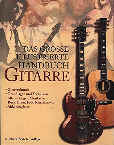 Das grosse illustrierte Handbuch Gitarre: Gitarrenkunde, Grundlagen und Techniken, alle wichtigen Musikstile - Rock, Blues, Folk, Klassik u. v. m., ... Vorworte v. Albert Lee und Juan Martín