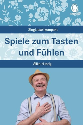 Spiele zum Tasten und Fühlen: Beschäftigung und Gedächtnistraining für Senioren mit Demenz. Beliebt und bewährt bei Senioren (SingLiesel Kompakt) ... für Senioren. Auch mit Demenz)