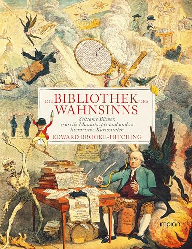 Die Bibliothek des Wahnsinns: Seltsame Bücher, skurrile Manuskripte und andere literarische Kuriositäten