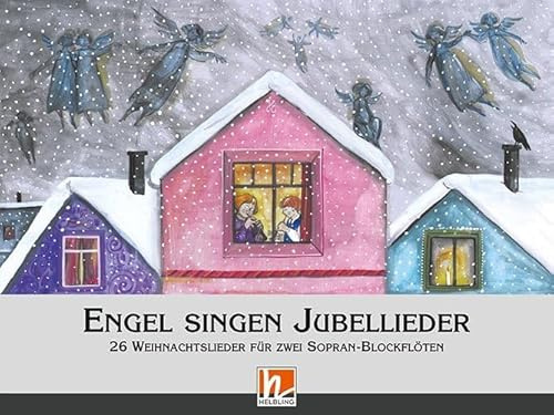 Engel singen Jubellieder: 26 Weihnachtslieder für 2 Sopran-Blockflöten