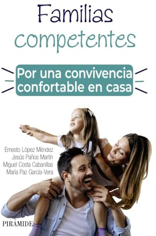 Familias competentes. Por una convivencia confortable en casa (Guías para padres y madres)