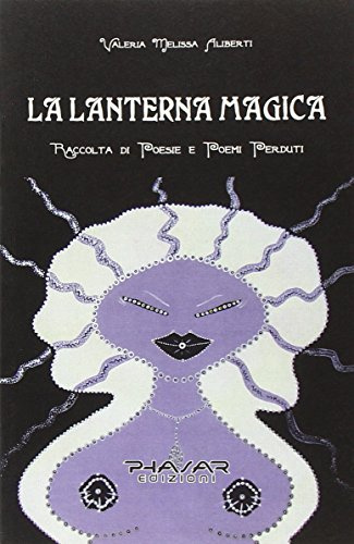 La lanterna magica. Raccolta di poesie e poemi perduti